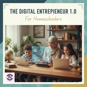 The Digital Entrepreneur 1.0 Course for Homeschoolers